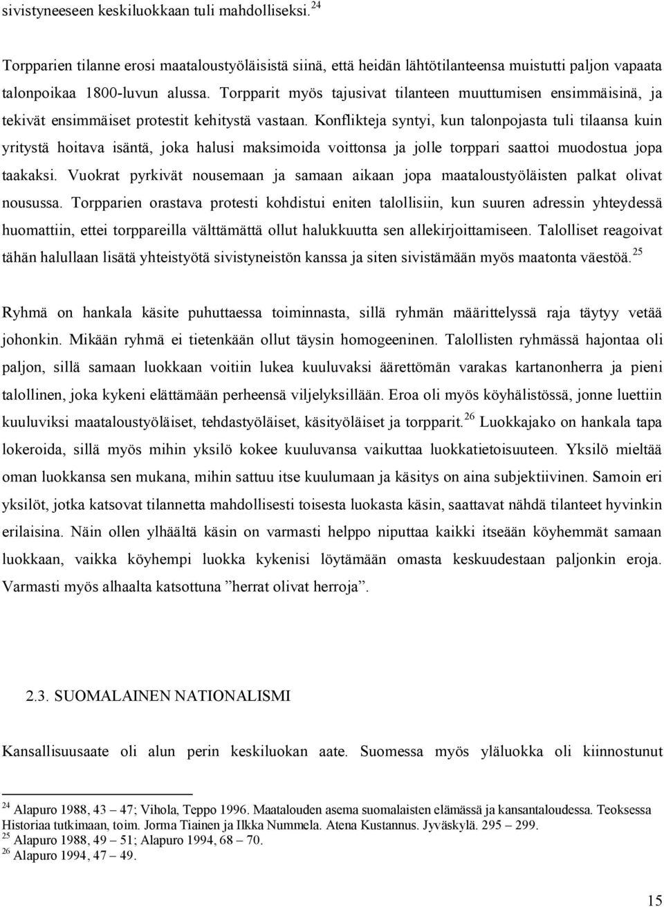 Konflikteja syntyi, kun talonpojasta tuli tilaansa kuin yritystä hoitava isäntä, joka halusi maksimoida voittonsa ja jolle torppari saattoi muodostua jopa taakaksi.