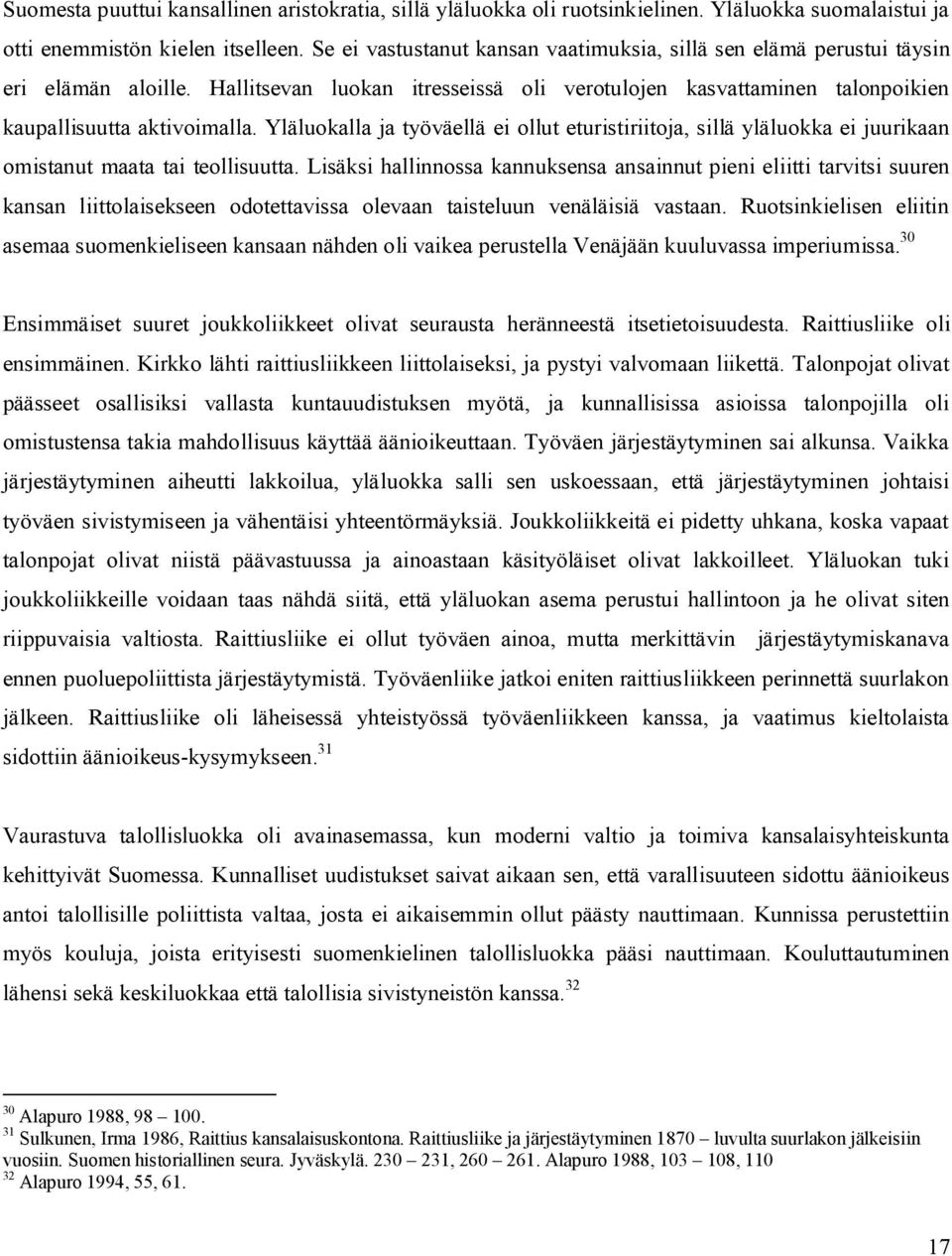 Yläluokalla ja työväellä ei ollut eturistiriitoja, sillä yläluokka ei juurikaan omistanut maata tai teollisuutta.