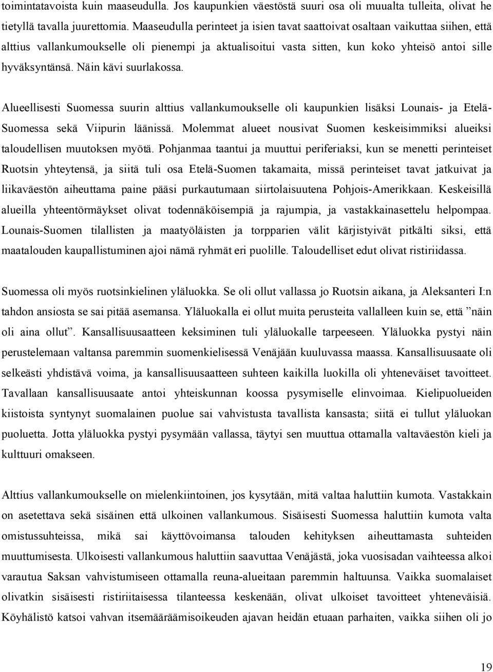 Näin kävi suurlakossa. Alueellisesti Suomessa suurin alttius vallankumoukselle oli kaupunkien lisäksi Lounais- ja Etelä- Suomessa sekä Viipurin läänissä.