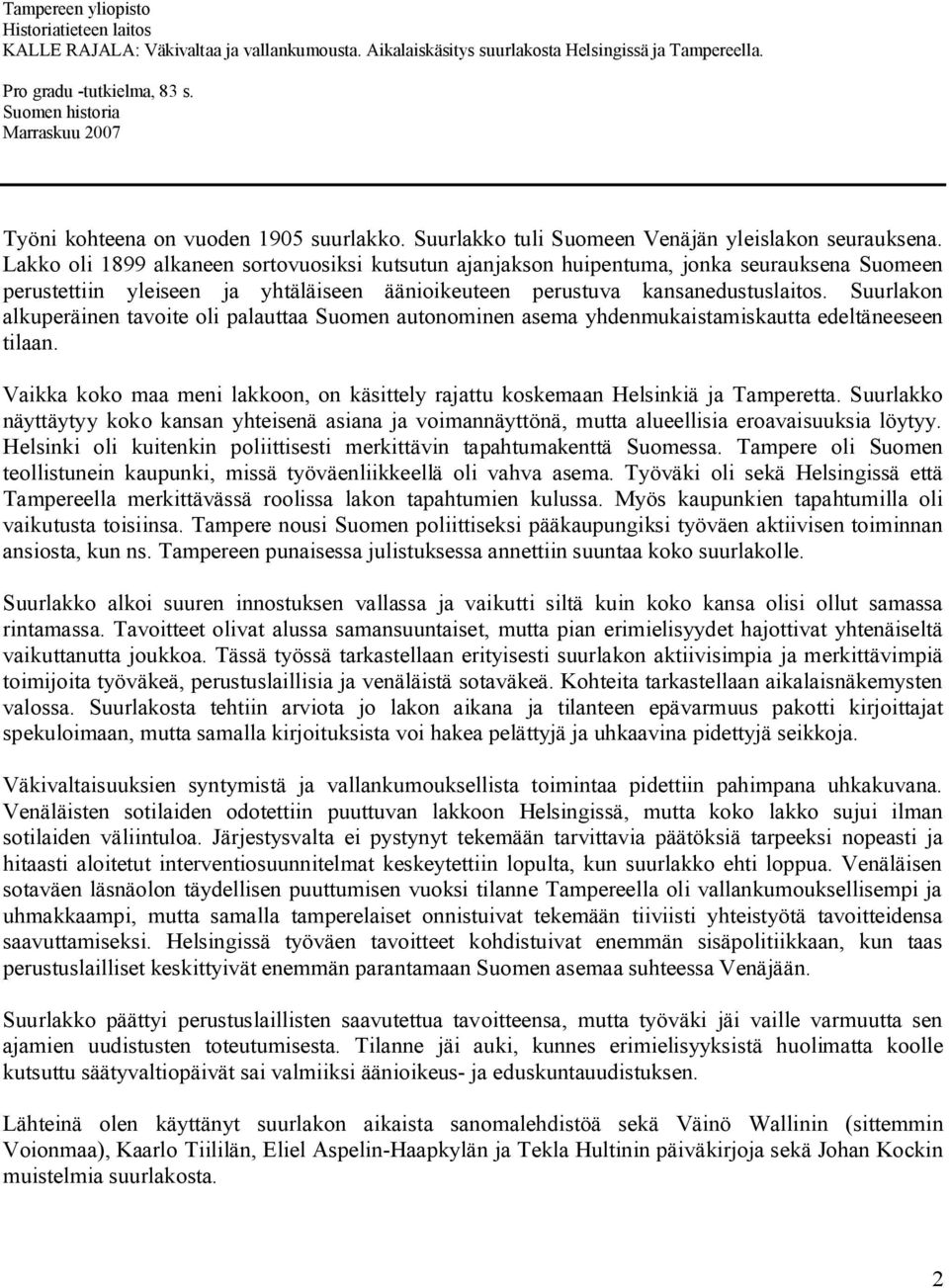 Lakko oli 1899 alkaneen sortovuosiksi kutsutun ajanjakson huipentuma, jonka seurauksena Suomeen perustettiin yleiseen ja yhtäläiseen äänioikeuteen perustuva kansanedustuslaitos.