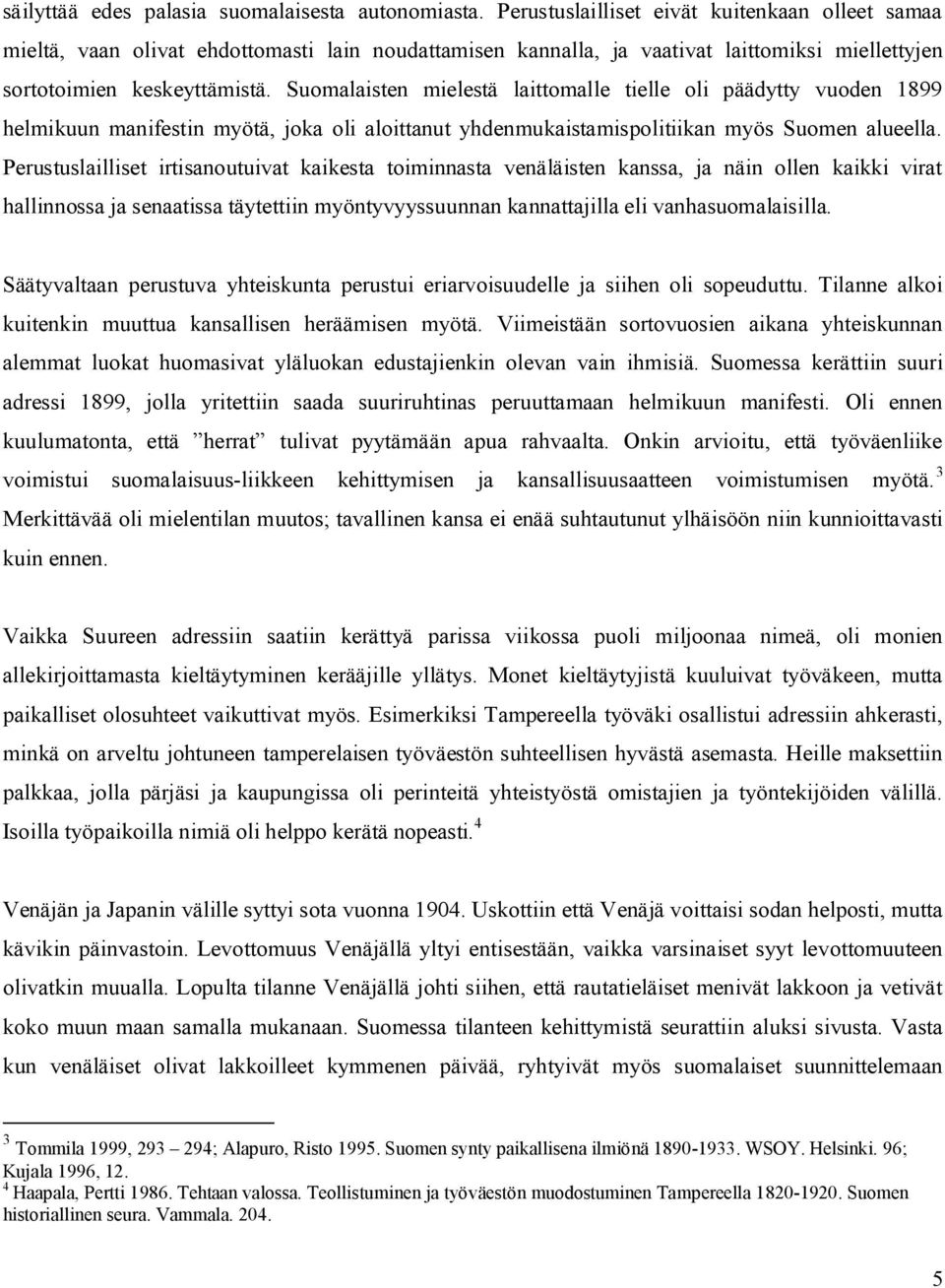 Suomalaisten mielestä laittomalle tielle oli päädytty vuoden 1899 helmikuun manifestin myötä, joka oli aloittanut yhdenmukaistamispolitiikan myös Suomen alueella.