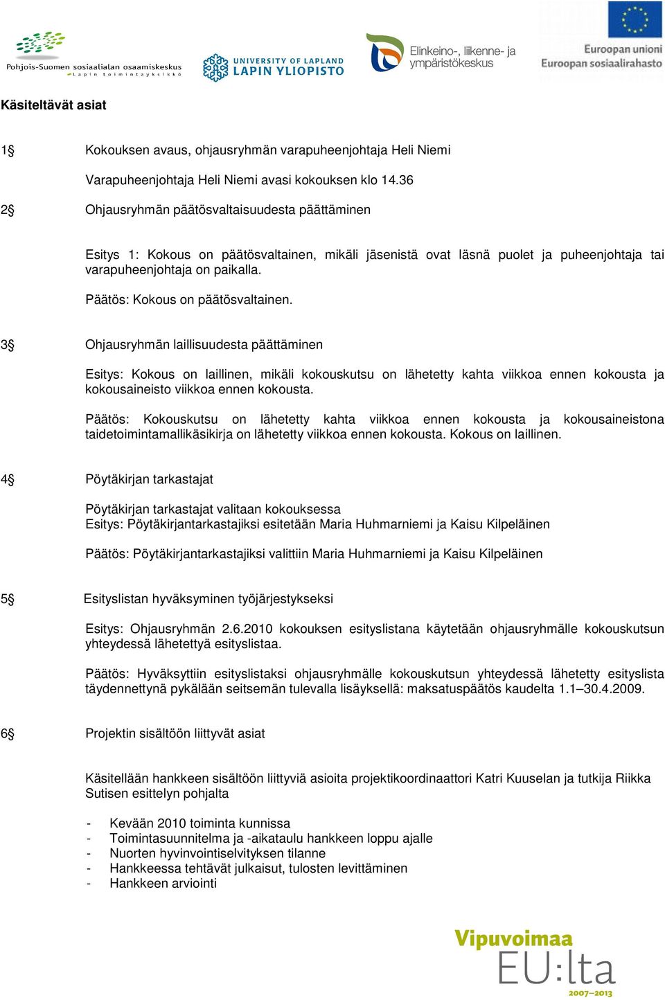 Päätös: Kokous on päätösvaltainen.