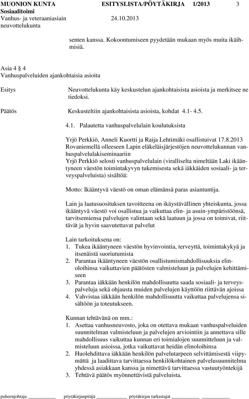4.5. 4.1. Palautetta vanhuspalvelulain koulutuksista Yrjö Perkkiö, Anneli Kuortti ja Raija Lehtimäki osallistuivat 17.8.