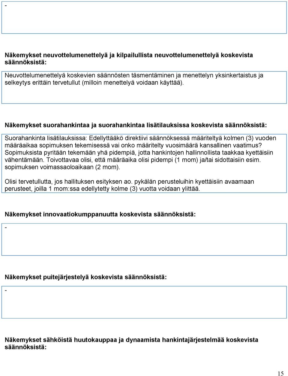 Näkemykset suorahankintaa ja suorahankintaa lisätilauksissa koskevista säännöksistä: Suorahankinta lisätilauksissa: Edellyttääkö direktiivi säännöksessä määriteltyä kolmen (3) vuoden määräaikaa