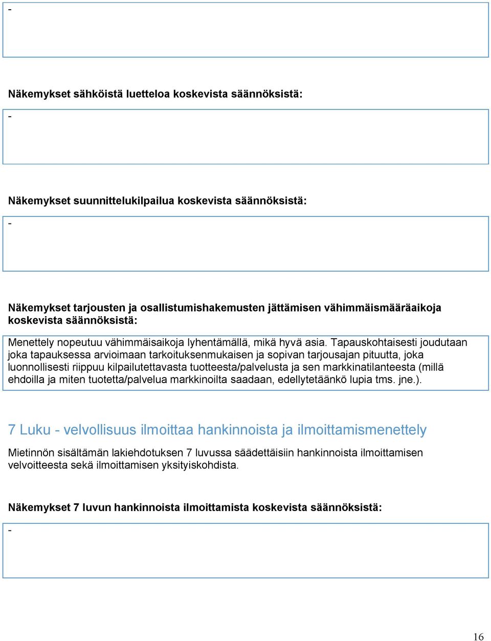 Tapauskohtaisesti joudutaan joka tapauksessa arvioimaan tarkoituksenmukaisen ja sopivan tarjousajan pituutta, joka luonnollisesti riippuu kilpailutettavasta tuotteesta/palvelusta ja sen