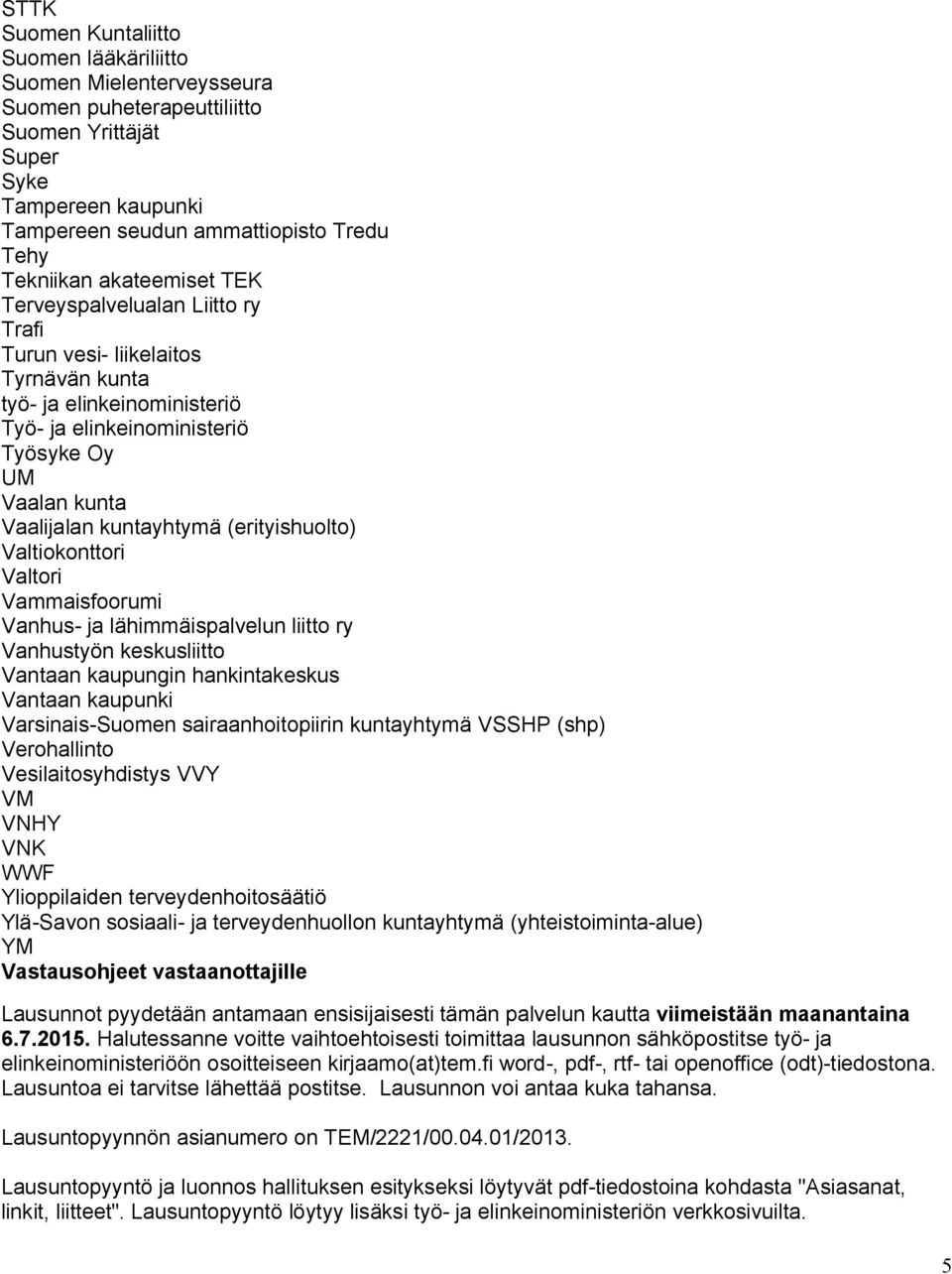 (erityishuolto) Valtiokonttori Valtori Vammaisfoorumi Vanhus ja lähimmäispalvelun liitto ry Vanhustyön keskusliitto Vantaan kaupungin hankintakeskus Vantaan kaupunki VarsinaisSuomen