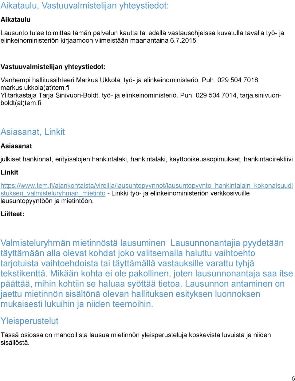 fi Ylitarkastaja Tarja SinivuoriBoldt, työ ja elinkeinoministeriö. Puh. 029 504 7014, tarja.sinivuoriboldt(at)tem.