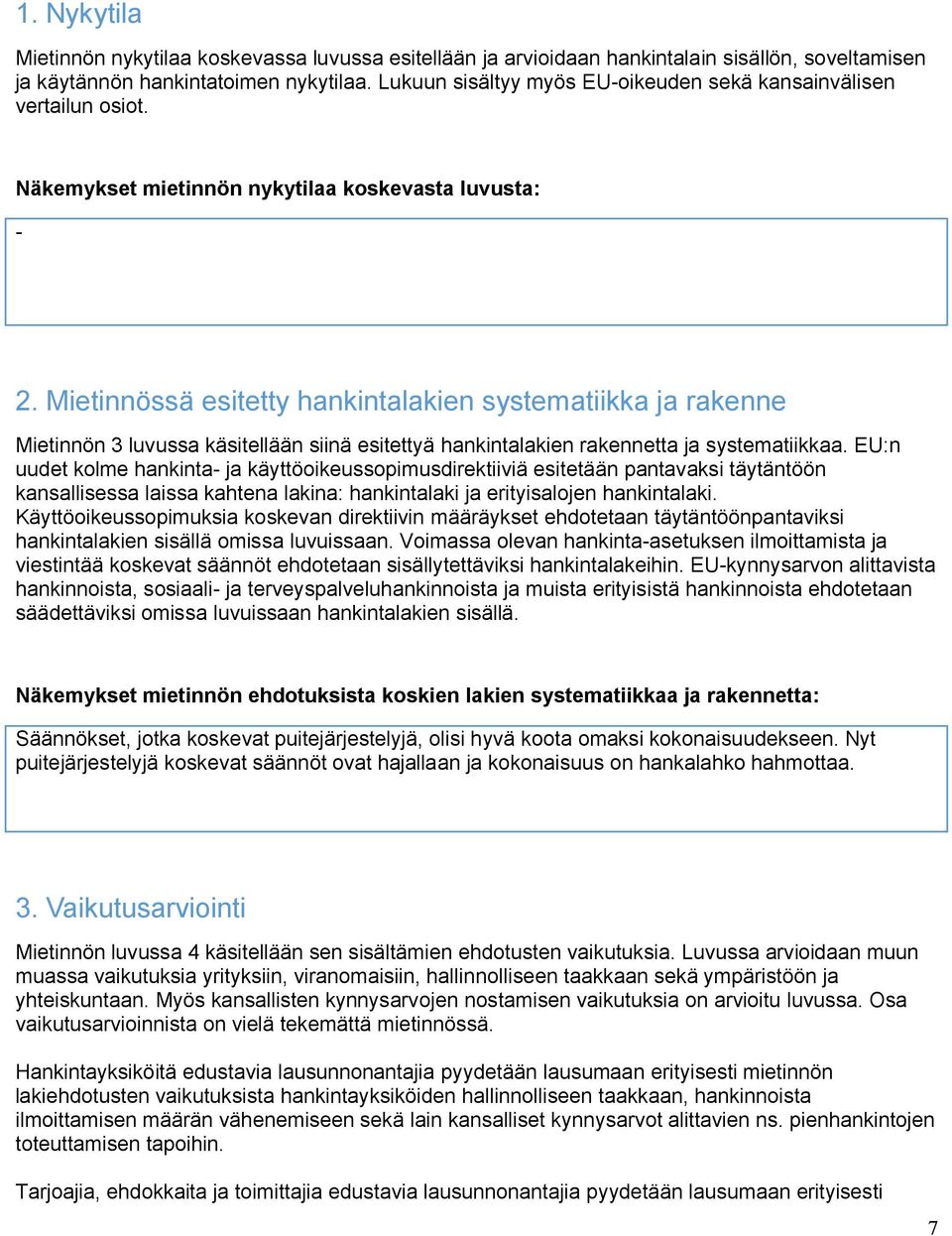 Mietinnössä esitetty hankintalakien systematiikka ja rakenne Mietinnön 3 luvussa käsitellään siinä esitettyä hankintalakien rakennetta ja systematiikkaa.