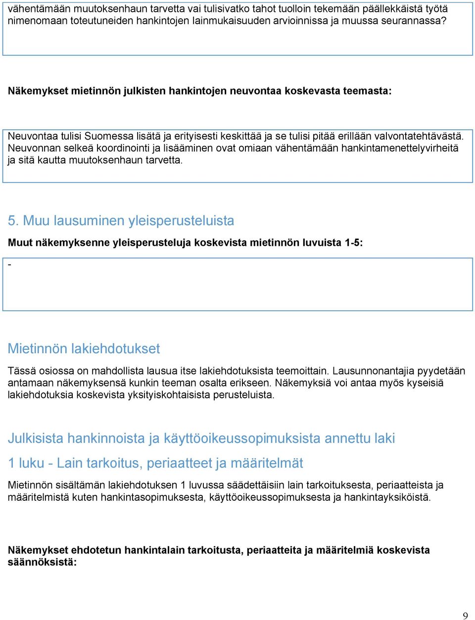 Neuvonnan selkeä koordinointi ja lisääminen ovat omiaan vähentämään hankintamenettelyvirheitä ja sitä kautta muutoksenhaun tarvetta. 5.