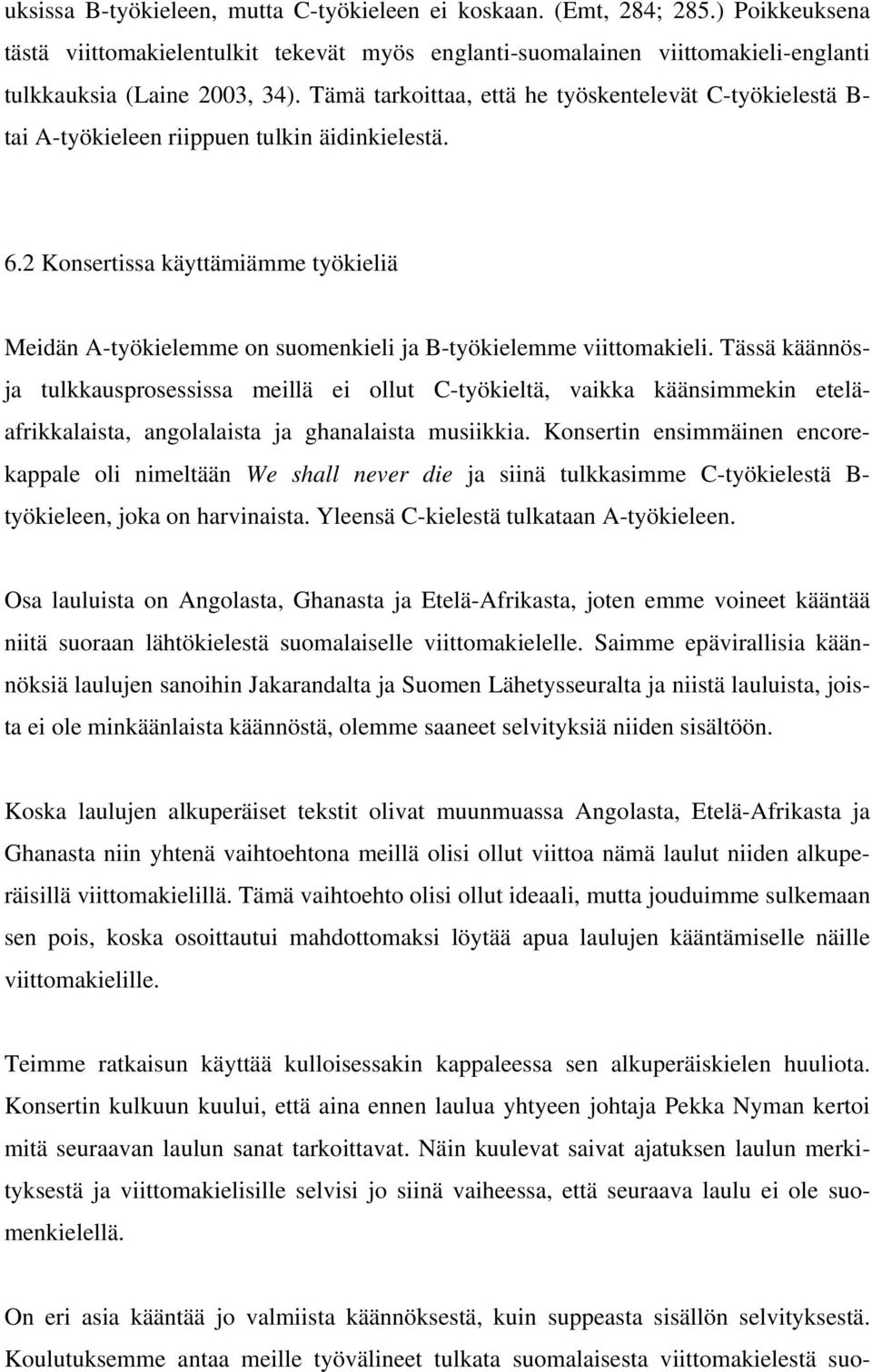 2 Konsertissa käyttämiämme työkieliä Meidän A-työkielemme on suomenkieli ja B-työkielemme viittomakieli.