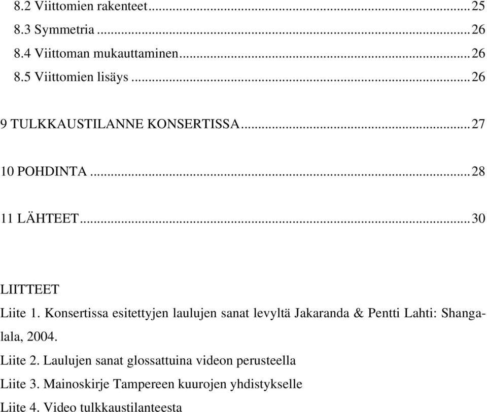 Konsertissa esitettyjen laulujen sanat levyltä Jakaranda & Pentti Lahti: Shangalala, 2004. Liite 2.