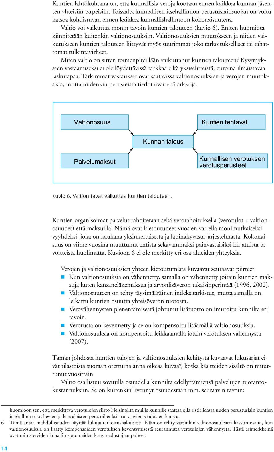 Eniten huomiota kiinnitetään kuitenkin valtionosuuksiin.