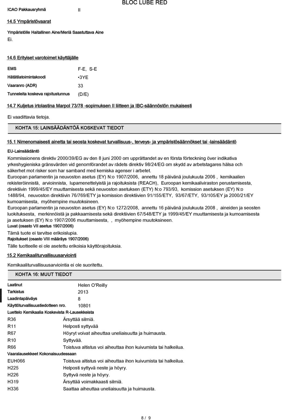 1 Nimenomaisesti ainetta tai seosta koskevat turvallisuus-, terveys- ja ympäristösäännökset tai -lainsäädäntö EU-Lainsäädäntö Kommissionens direktiv 2000/39/EG av den 8 juni 2000 om upprättandet av