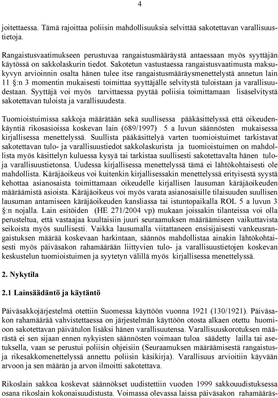 Sakotetun vastustaessa rangaistusvaatimusta maksukyvyn arvioinnin osalta hänen tulee itse rangaistusmääräysmenettelystä annetun lain 11 :n 3 momentin mukaisesti toimittaa syyttäjälle selvitystä