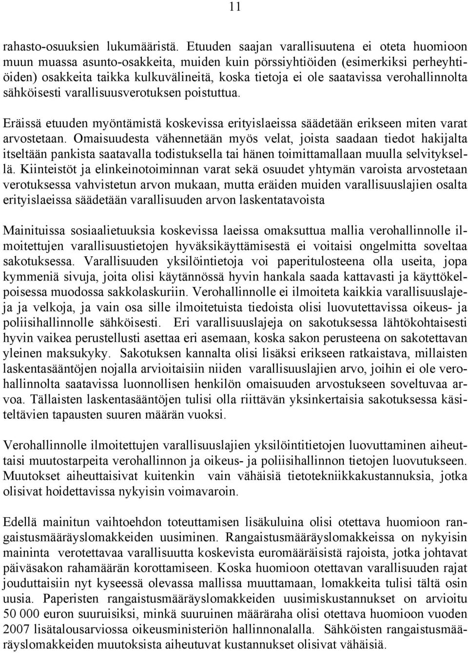 verohallinnolta sähköisesti varallisuusverotuksen poistuttua. Eräissä etuuden myöntämistä koskevissa erityislaeissa säädetään erikseen miten varat arvostetaan.