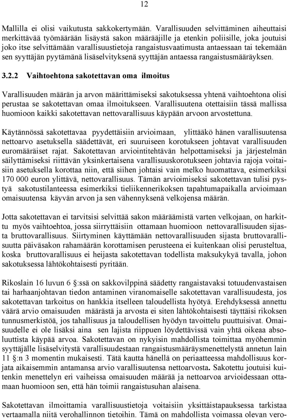 antaessaan tai tekemään sen syyttäjän pyytämänä lisäselvityksenä syyttäjän antaessa rangaistusmääräyksen. 3.2.