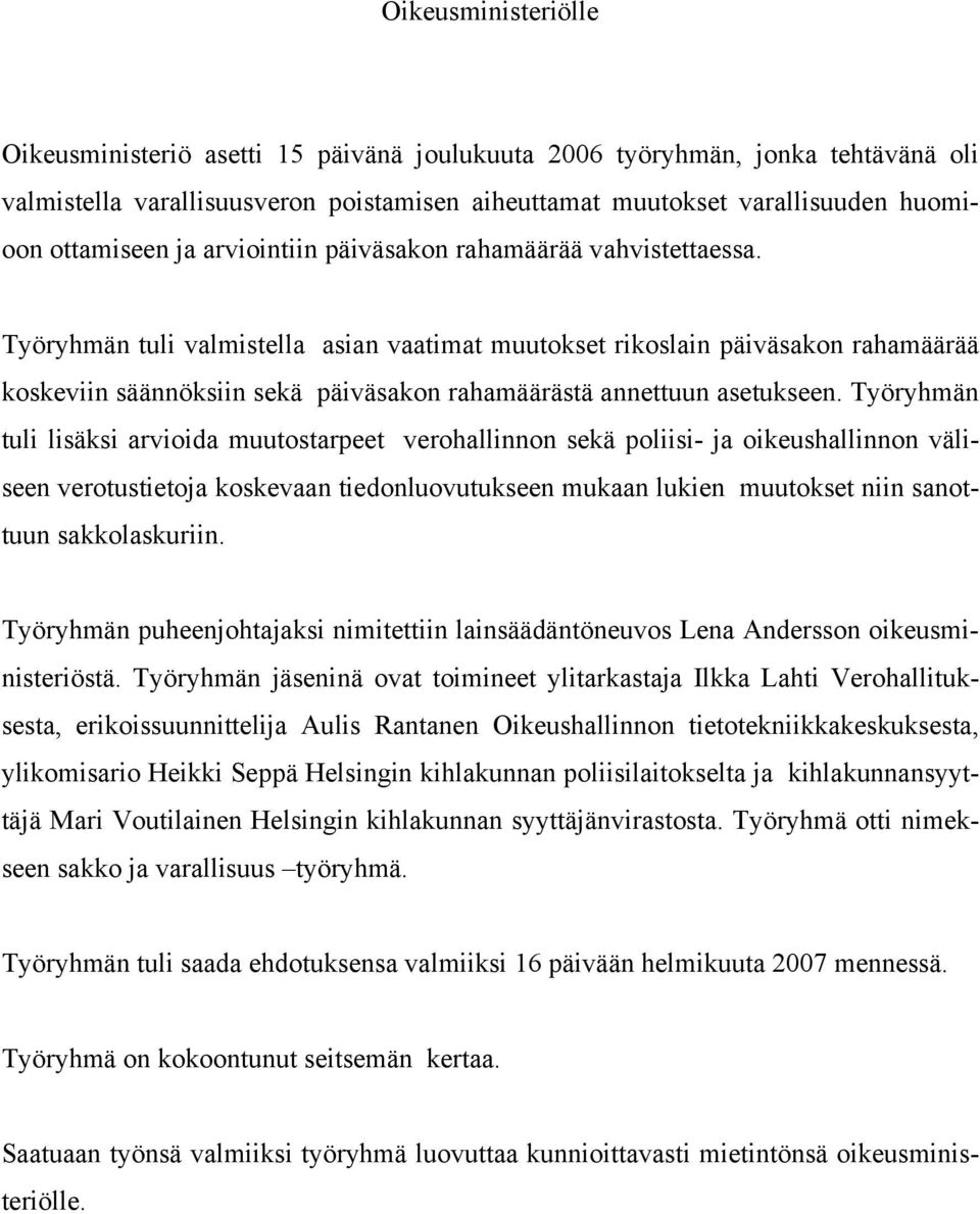 Työryhmän tuli valmistella asian vaatimat muutokset rikoslain päiväsakon rahamäärää koskeviin säännöksiin sekä päiväsakon rahamäärästä annettuun asetukseen.