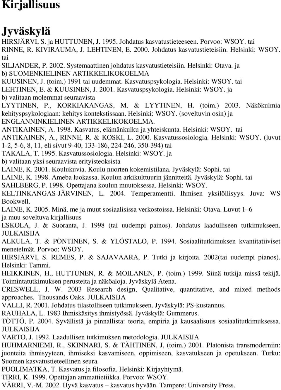 tai LEHTINEN, E. & KUUSINEN, J. 2001. Kasvatuspsykologia. Helsinki: WSOY. ja b) valitaan molemmat seuraavista LYYTINEN, P., KORKIAKANGAS, M. & LYYTINEN, H. (toim.) 2003.