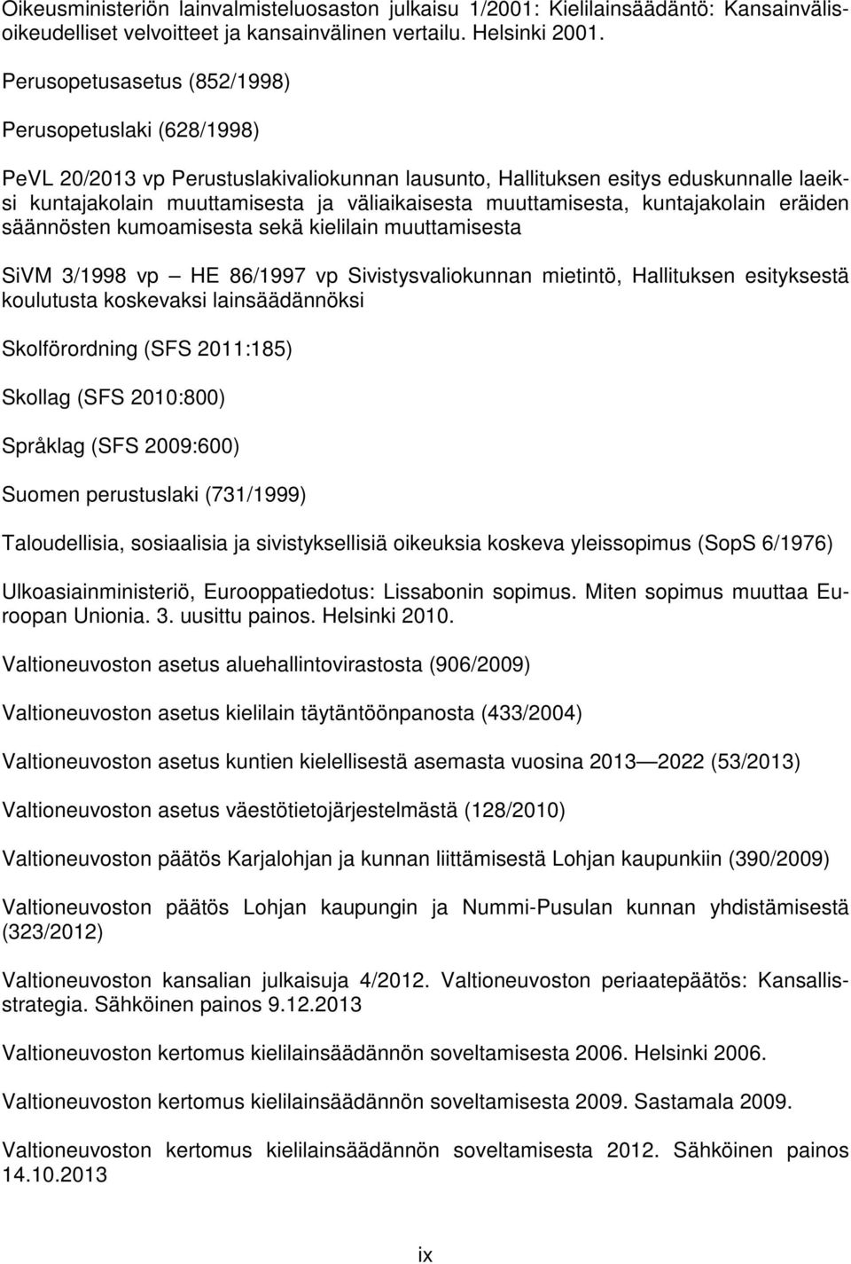 muuttamisesta, kuntajakolain eräiden säännösten kumoamisesta sekä kielilain muuttamisesta SiVM 3/1998 vp HE 86/1997 vp Sivistysvaliokunnan mietintö, Hallituksen esityksestä koulutusta koskevaksi