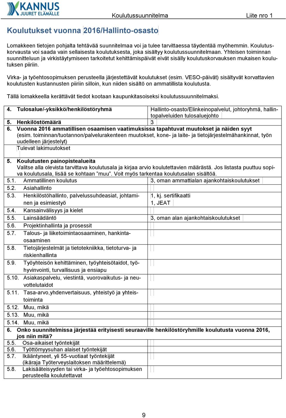 Yhteisen toiminnan suunnitteluun ja virkistäytymiseen tarkoitetut kehittämispäivät eivät sisälly koulutuskorvauksen mukaisen koulutuksen piiriin.