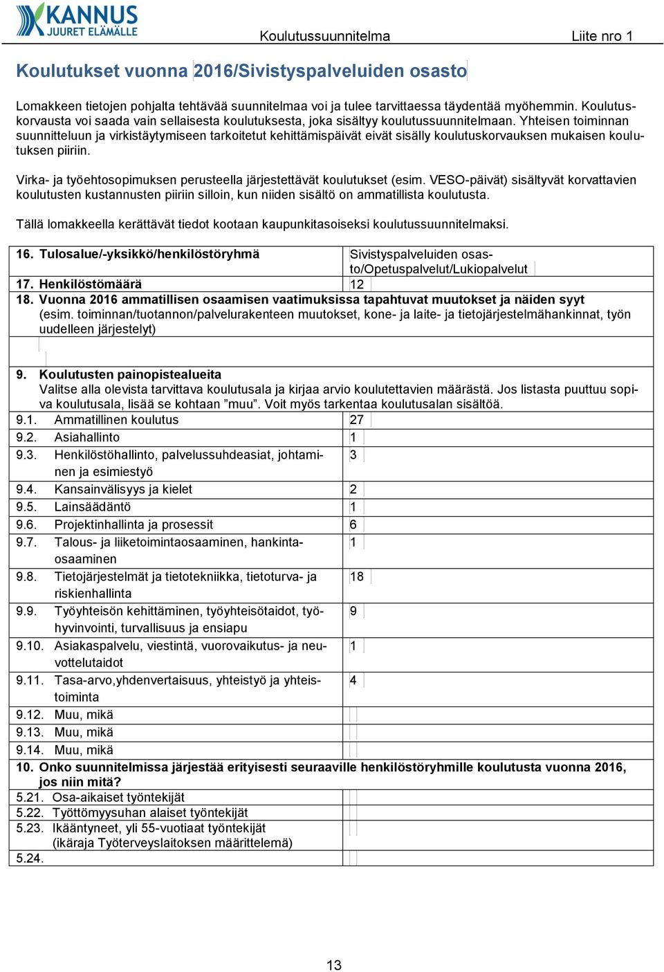 Yhteisen toiminnan suunnitteluun ja virkistäytymiseen tarkoitetut kehittämispäivät eivät sisälly koulutuskorvauksen mukaisen koulutuksen piiriin.