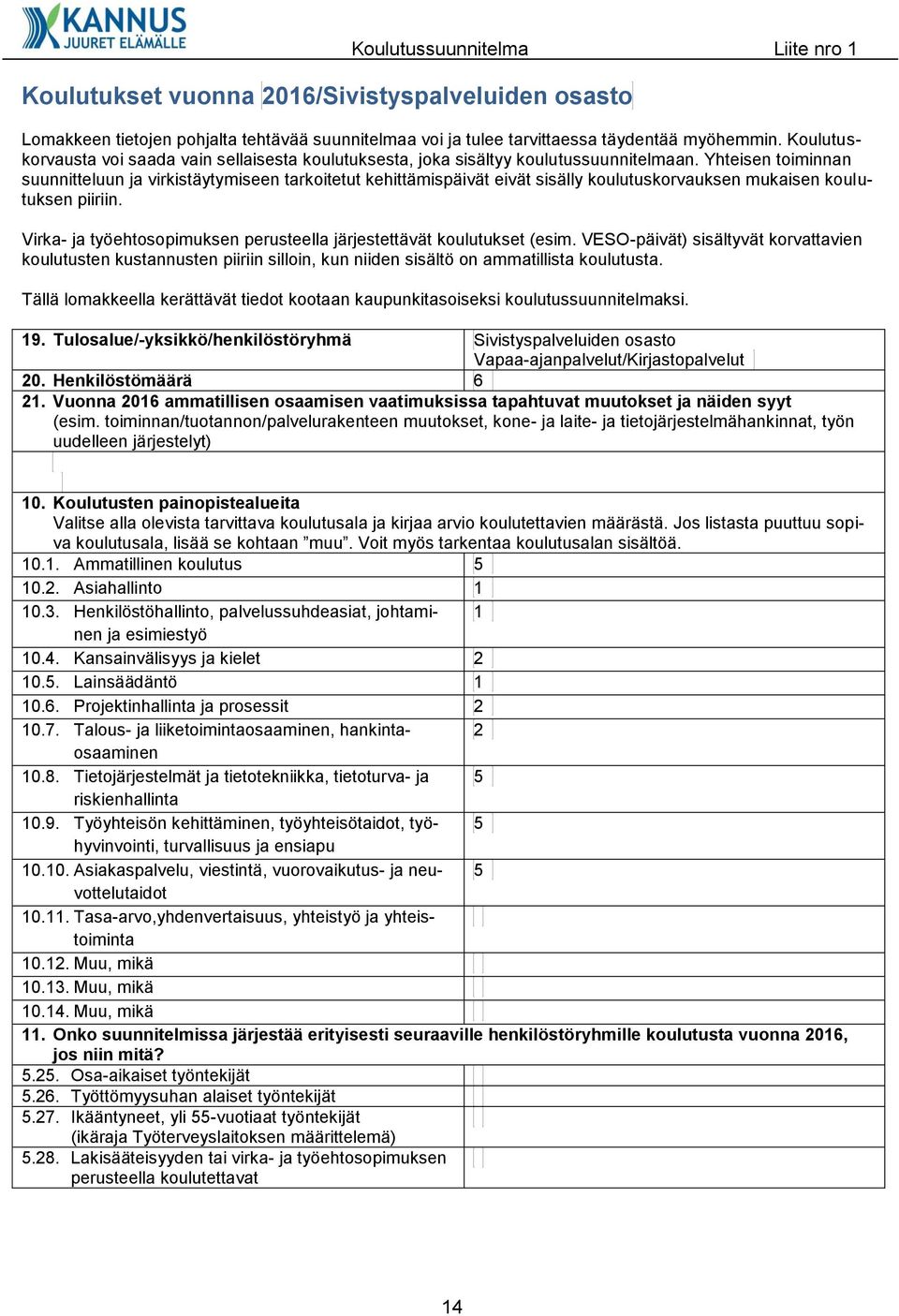 Yhteisen toiminnan suunnitteluun ja virkistäytymiseen tarkoitetut kehittämispäivät eivät sisälly koulutuskorvauksen mukaisen koulutuksen piiriin.