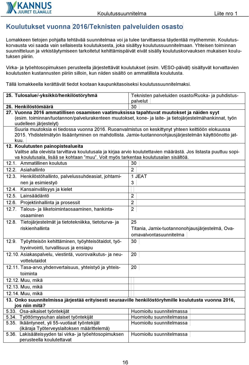 Yhteisen toiminnan suunnitteluun ja virkistäytymiseen tarkoitetut kehittämispäivät eivät sisälly koulutuskorvauksen mukaisen koulutuksen piiriin.