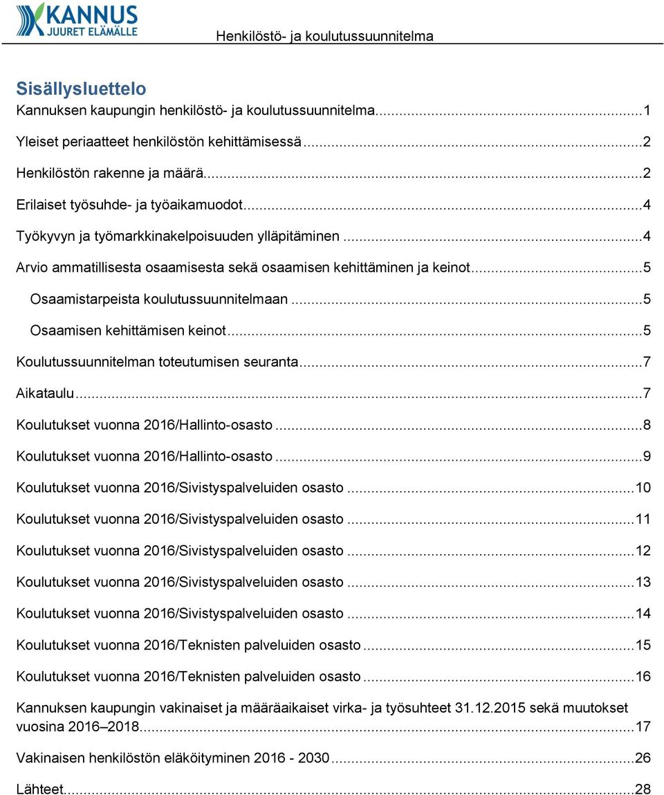 .. 5 Osaamistarpeista koulutussuunnitelmaan... 5 Osaamisen kehittämisen keinot... 5 Koulutussuunnitelman toteutumisen seuranta... 7 Aikataulu... 7 Koulutukset vuonna 2016/Hallinto-osasto.