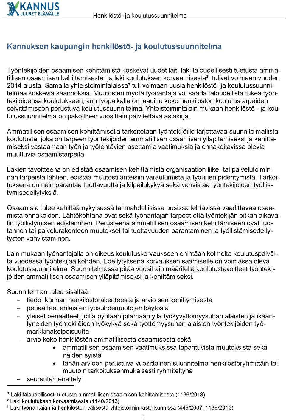Samalla yhteistoimintalaissa³ tuli voimaan uusia henkilöstö- ja koulutussuunnitelmaa koskevia säännöksiä.