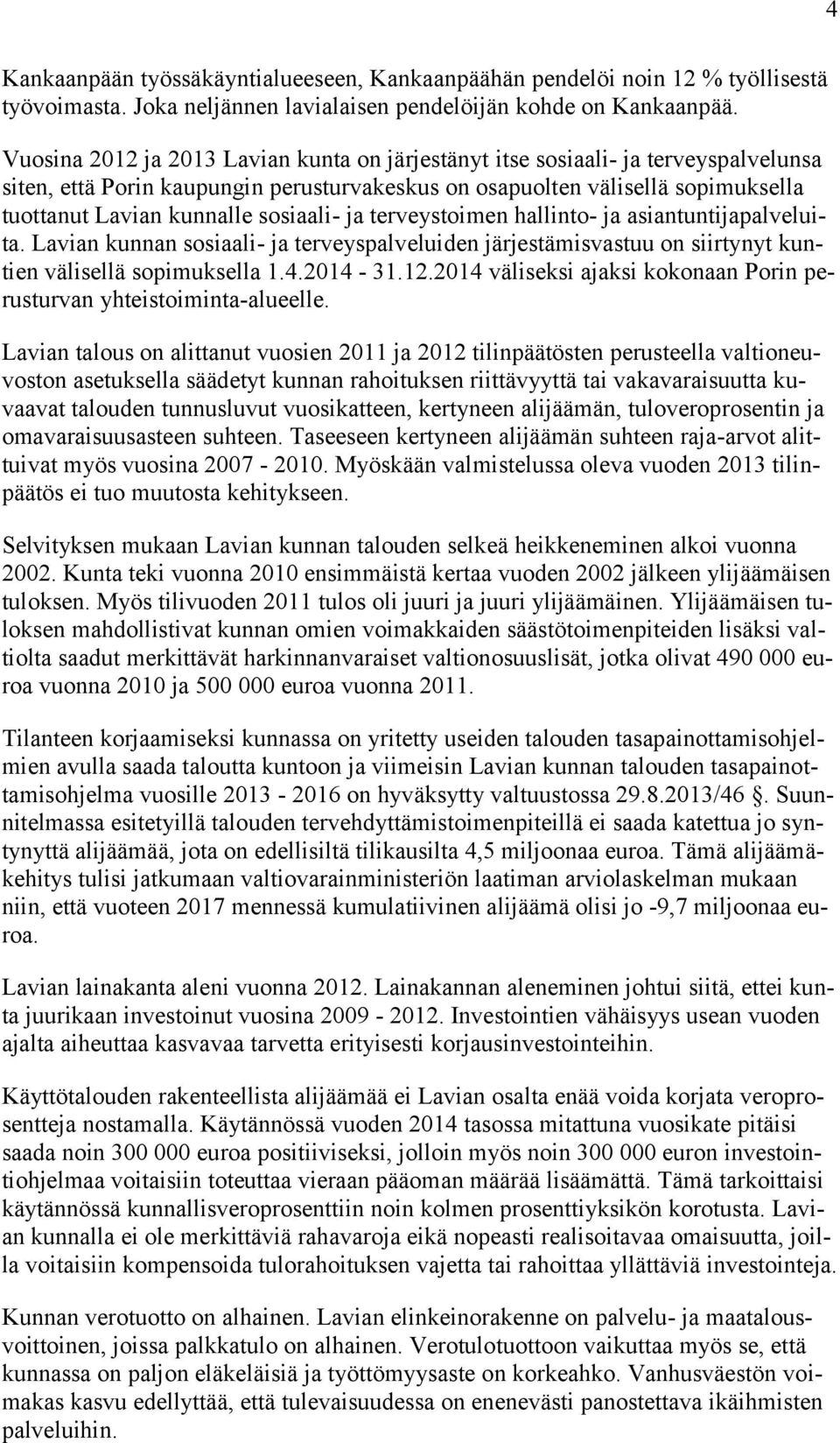 sosiaali- ja terveystoimen hallinto- ja asiantuntijapalveluita. Lavian kunnan sosiaali- ja terveyspalveluiden järjestämisvastuu on siirtynyt kuntien välisellä sopimuksella 1.4.2014-31.12.