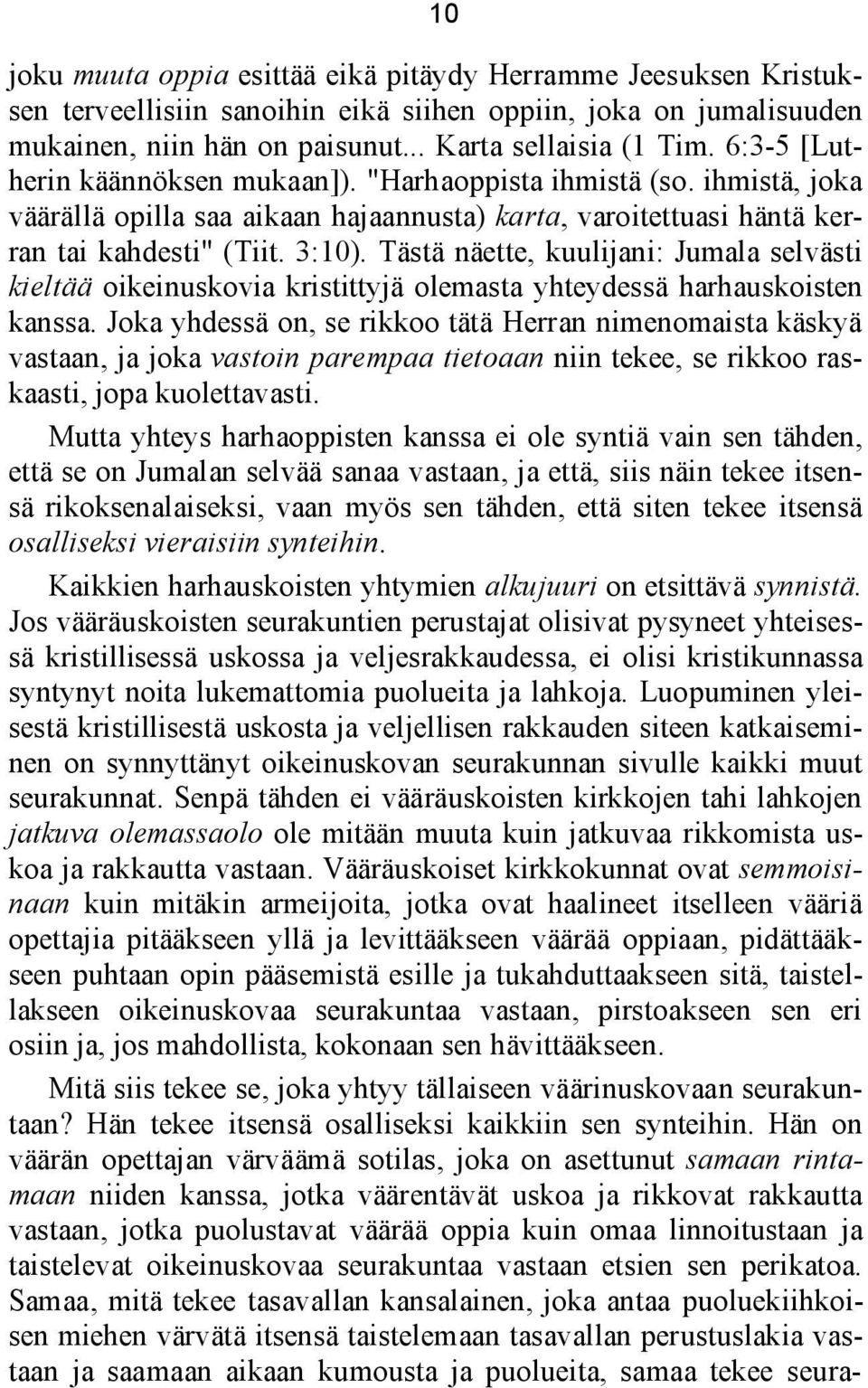 Tästä näette, kuulijani: Jumala selvästi kieltää oikeinuskovia kristittyjä olemasta yhteydessä harhauskoisten kanssa.