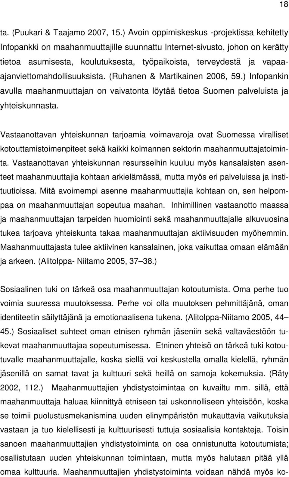 vapaaajanviettomahdollisuuksista. (Ruhanen & Martikainen 2006, 59.) Infopankin avulla maahanmuuttajan on vaivatonta löytää tietoa Suomen palveluista ja yhteiskunnasta.