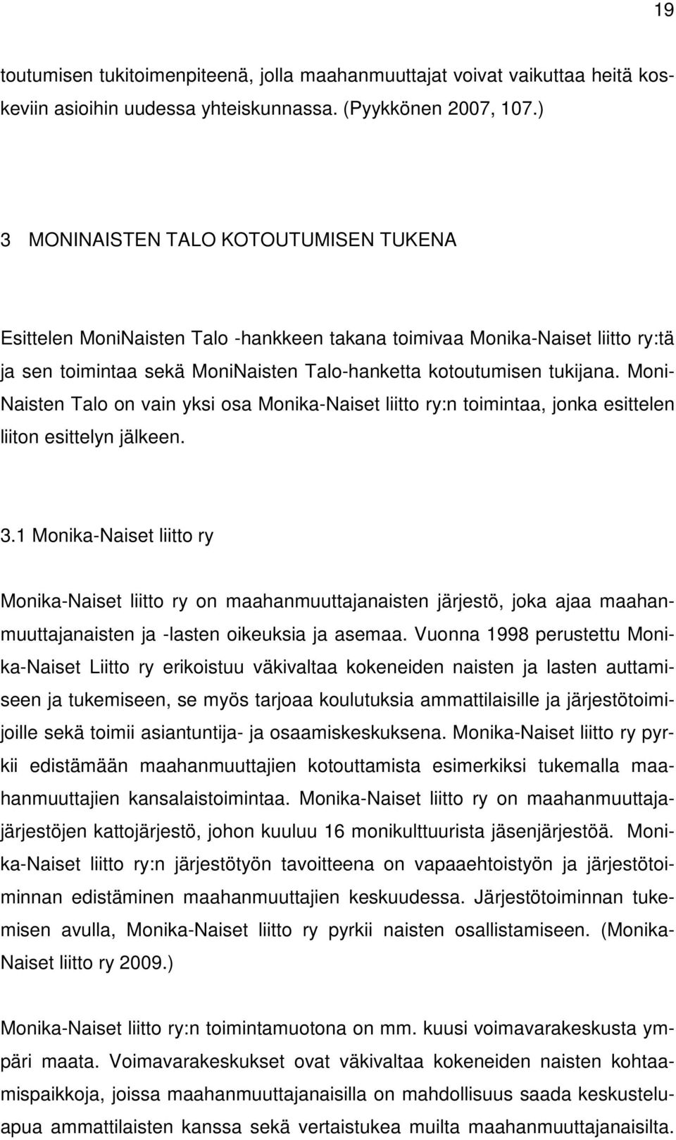 Moni- Naisten Talo on vain yksi osa Monika-Naiset liitto ry:n toimintaa, jonka esittelen liiton esittelyn jälkeen. 3.