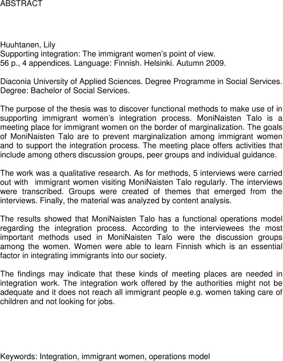 The purpose of the thesis was to discover functional methods to make use of in supporting immigrant women s integration process.