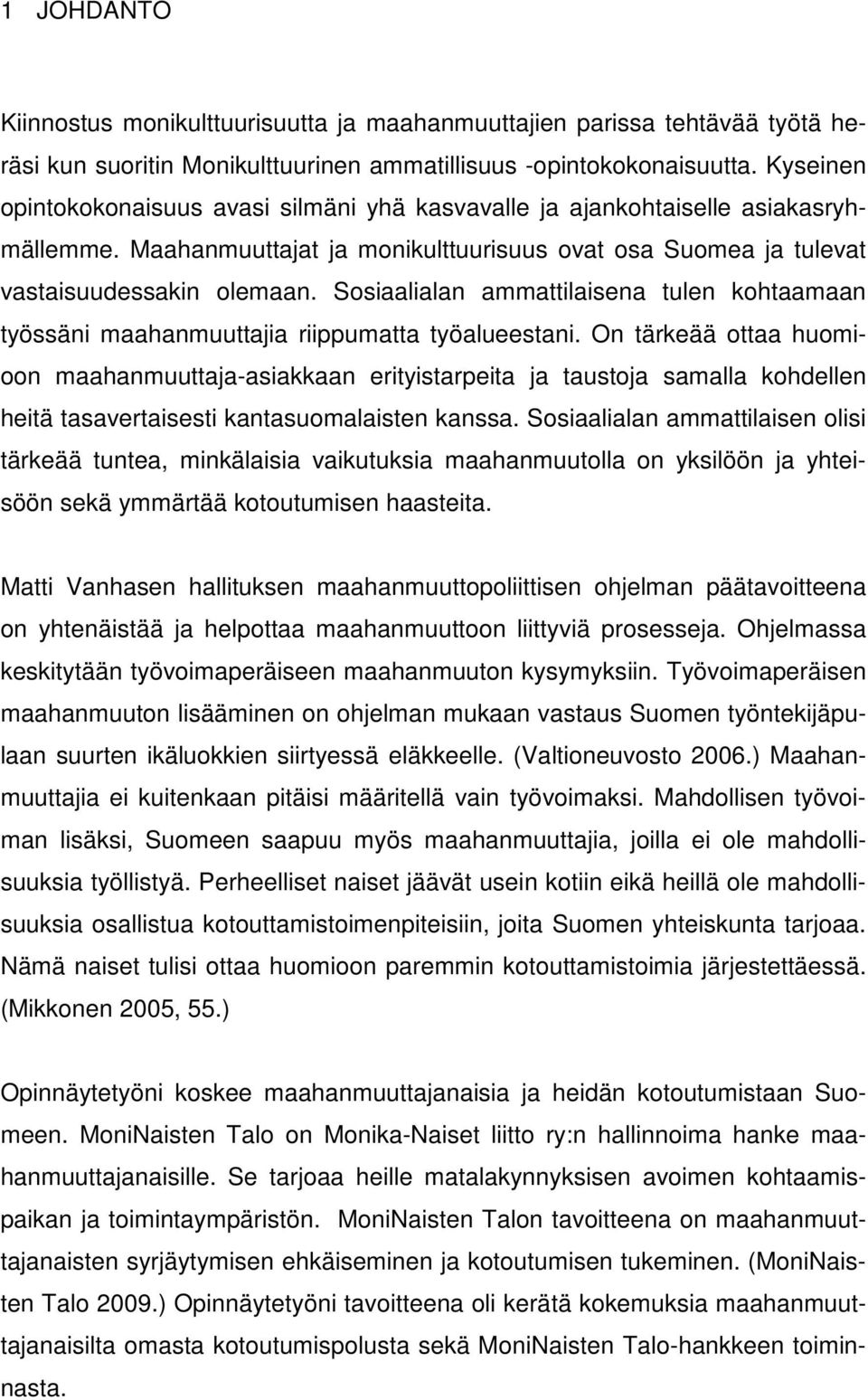 Sosiaalialan ammattilaisena tulen kohtaamaan työssäni maahanmuuttajia riippumatta työalueestani.