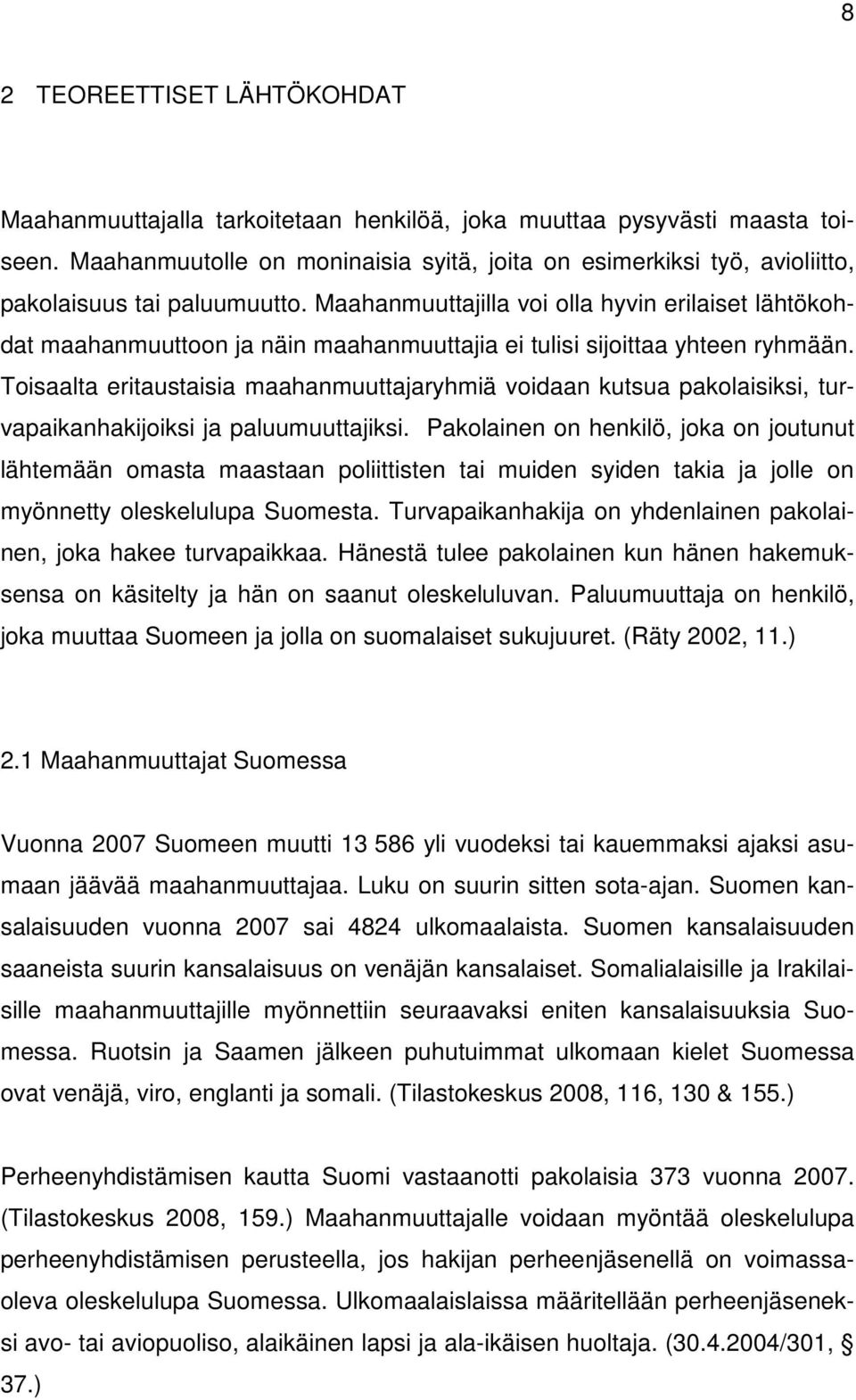 Maahanmuuttajilla voi olla hyvin erilaiset lähtökohdat maahanmuuttoon ja näin maahanmuuttajia ei tulisi sijoittaa yhteen ryhmään.