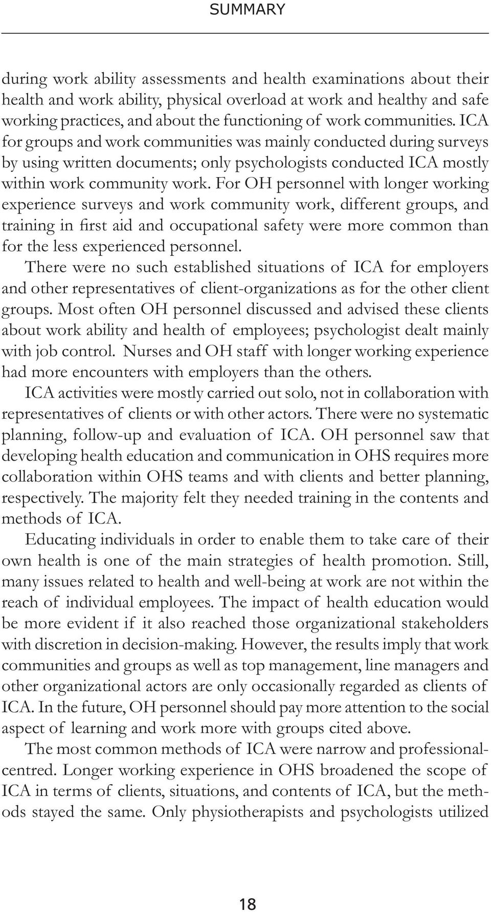 For OH personnel with longer working experience surveys and work community work, different groups, and training in first aid and occupational safety were more common than for the less experienced