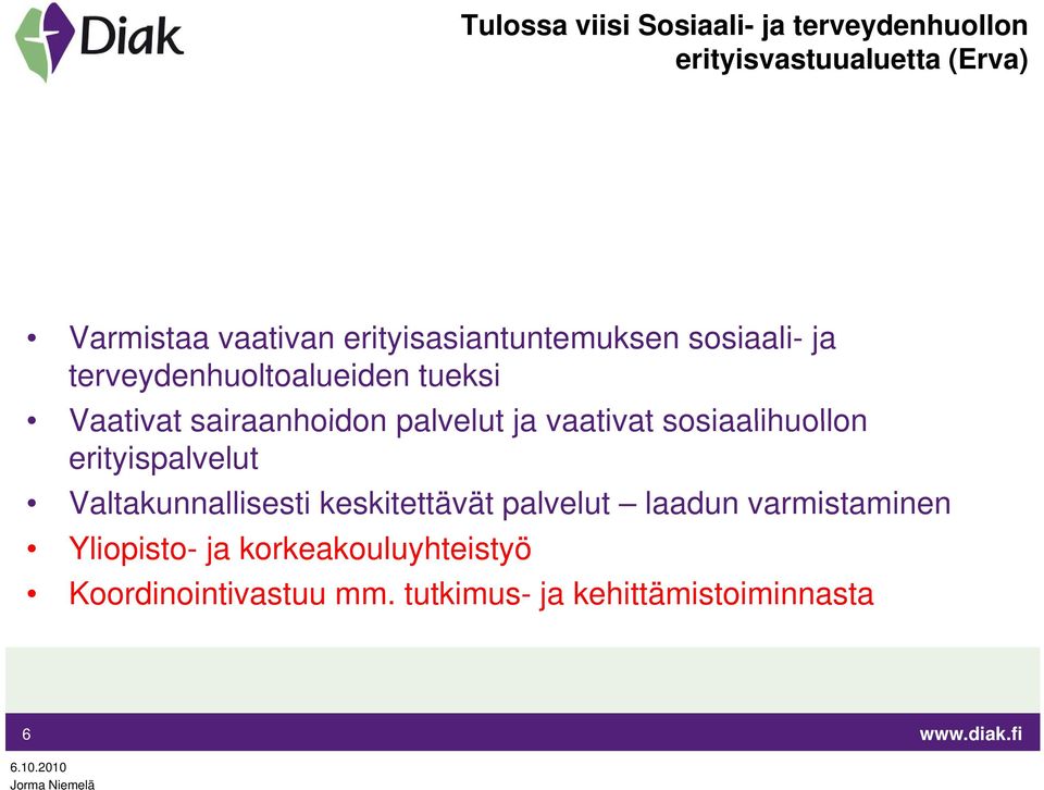 palvelut ja vaativat sosiaalihuollon erityispalvelut Valtakunnallisesti keskitettävät palvelut