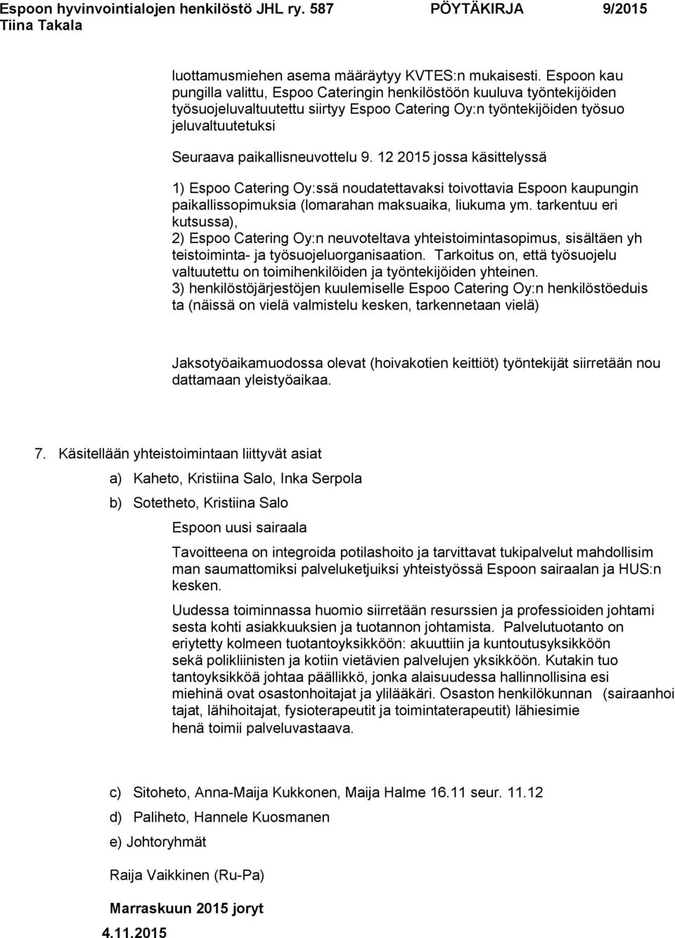 12 2015 jssa käsittelyssä 1) Esp Catering Oy:ssä nudatettavaksi tivttavia Espn kaupungin paikallisspimuksia (lmarahan maksuaika, liukuma ym.