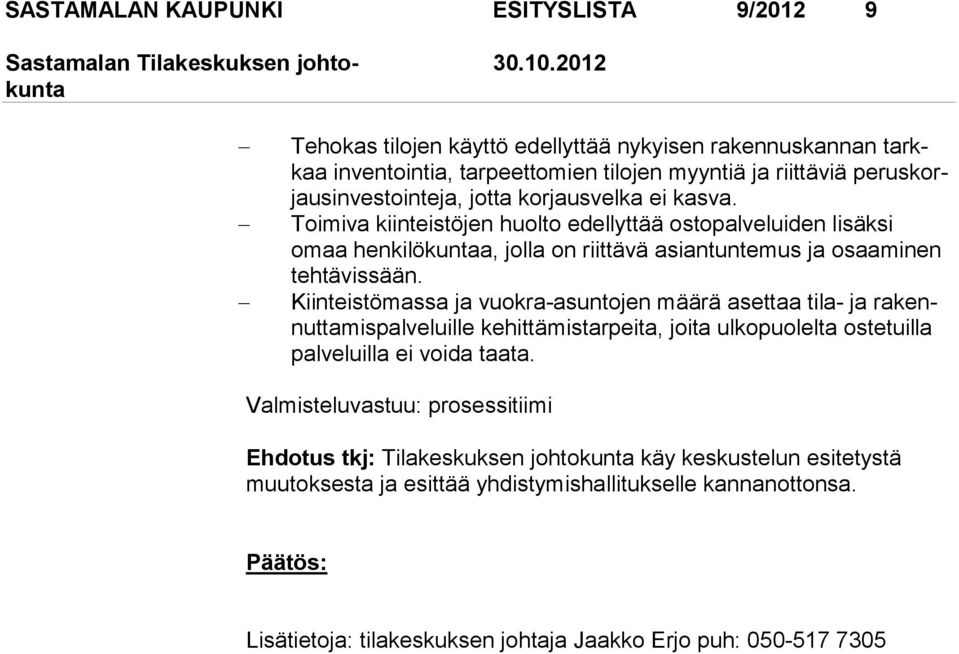 Kiinteistömassa ja vuokra-asuntojen määrä asettaa tila- ja ra kennuttamispalveluille ke hittämistarpeita, joita ulkopuo lelta os te tuil la pal ve luil la ei voi da taata.