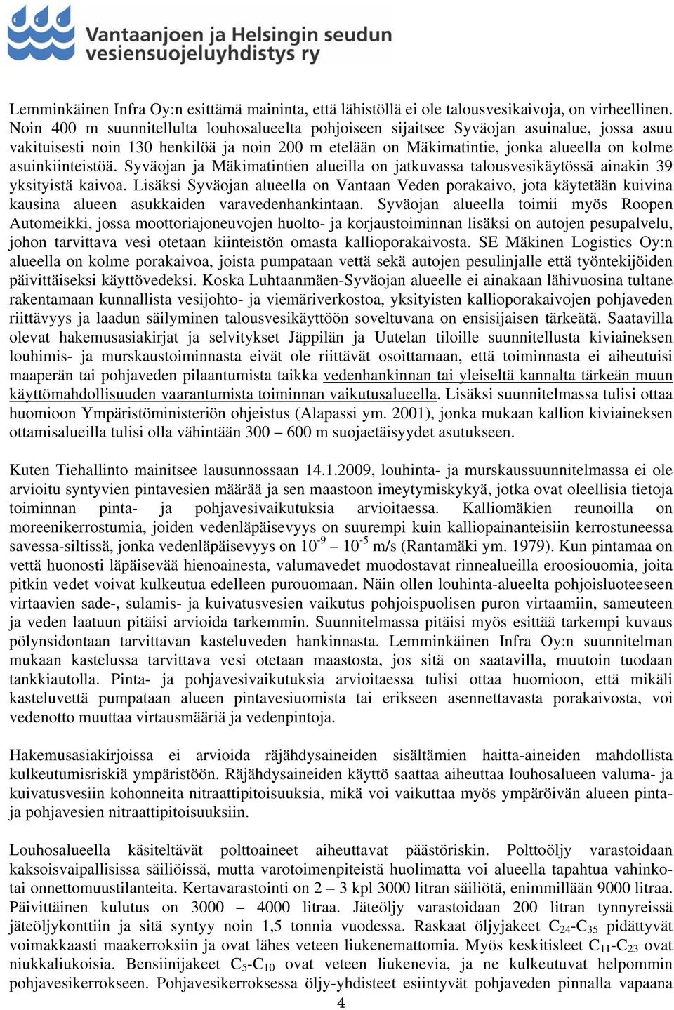 asuinkiinteistöä. Syväojan ja Mäkimatintien alueilla on jatkuvassa talousvesikäytössä ainakin 39 yksityistä kaivoa.