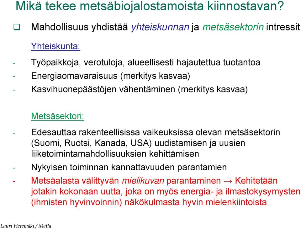 kasvaa) - Kasvihuonepäästöjen vähentäminen (merkitys kasvaa) Metsäsektori: - Edesauttaa rakenteellisissa vaikeuksissa olevan metsäsektorin (Suomi, Ruotsi, Kanada, USA)