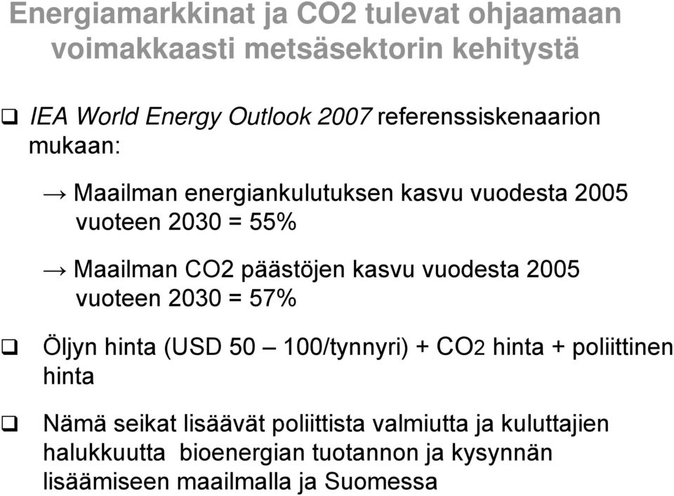 päästöjen kasvu vuodesta 2005 vuoteen 2030 = 57% Öljyn hinta (USD 50 100/tynnyri) + CO2 hinta + poliittinen hinta