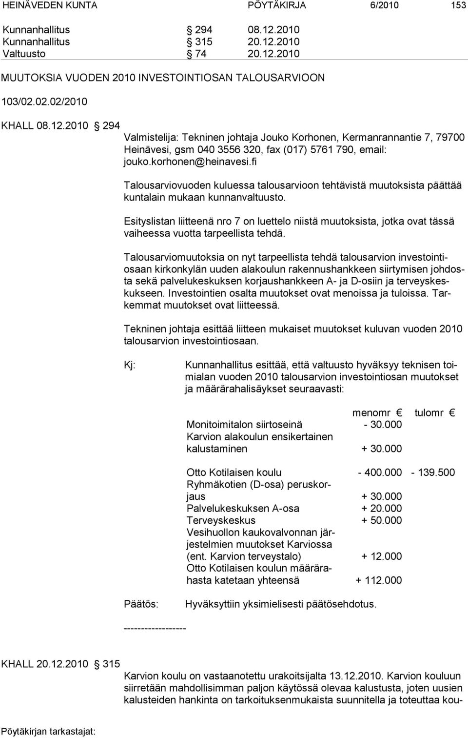 fi Talousarviovuoden kuluessa talousarvioon tehtävistä muutoksista päättää kuntalain mukaan kunnanvaltuusto.