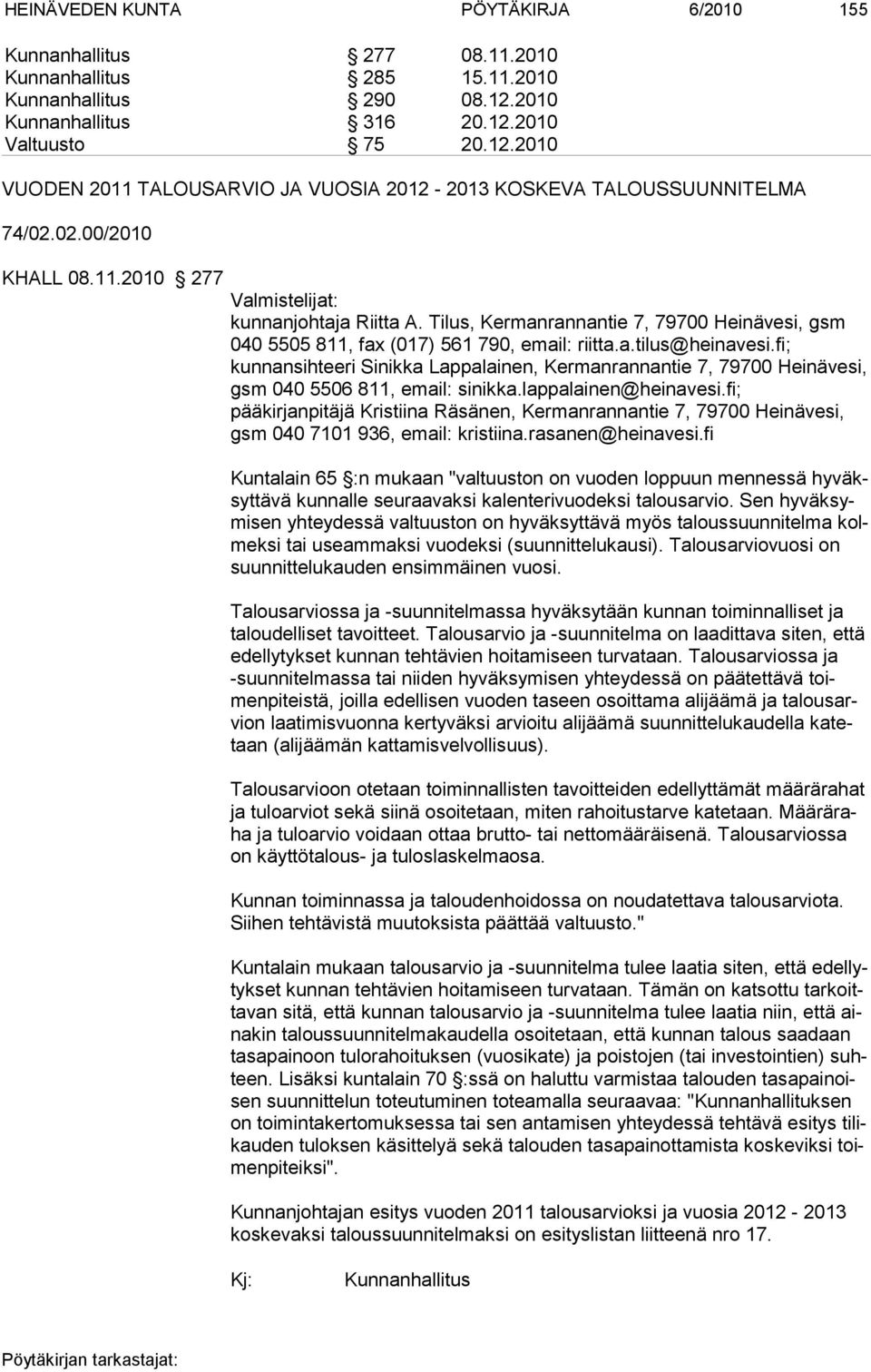 Tilus, Kermanrannantie 7, 79700 Hei nävesi, gsm 040 5505 811, fax (017) 561 790, email: riitta.a.tilus@heinavesi.