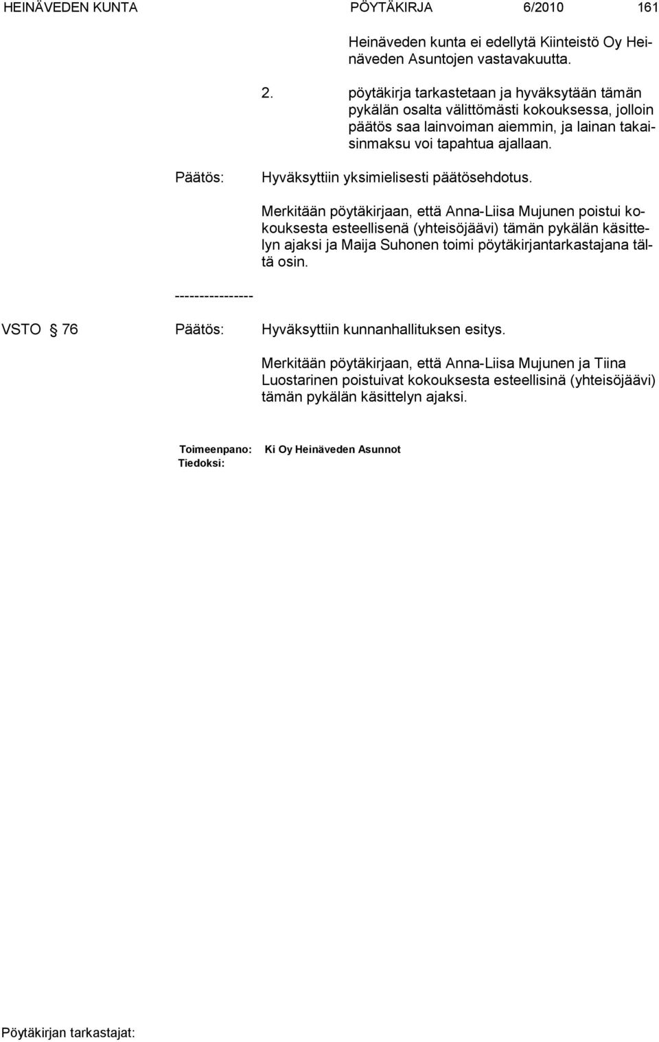 Hyväksyttiin yksimielisesti päätösehdotus.