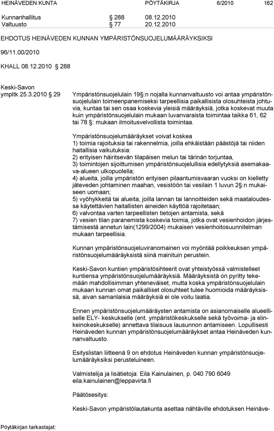 yleisiä määräyksiä, jotka koskevat muuta kuin ympäristönsuojelulain mukaan luvanvaraista toimin taa taikka 61, 62 tai 78 : mukaan ilmoitusvelvollista toimintaa.
