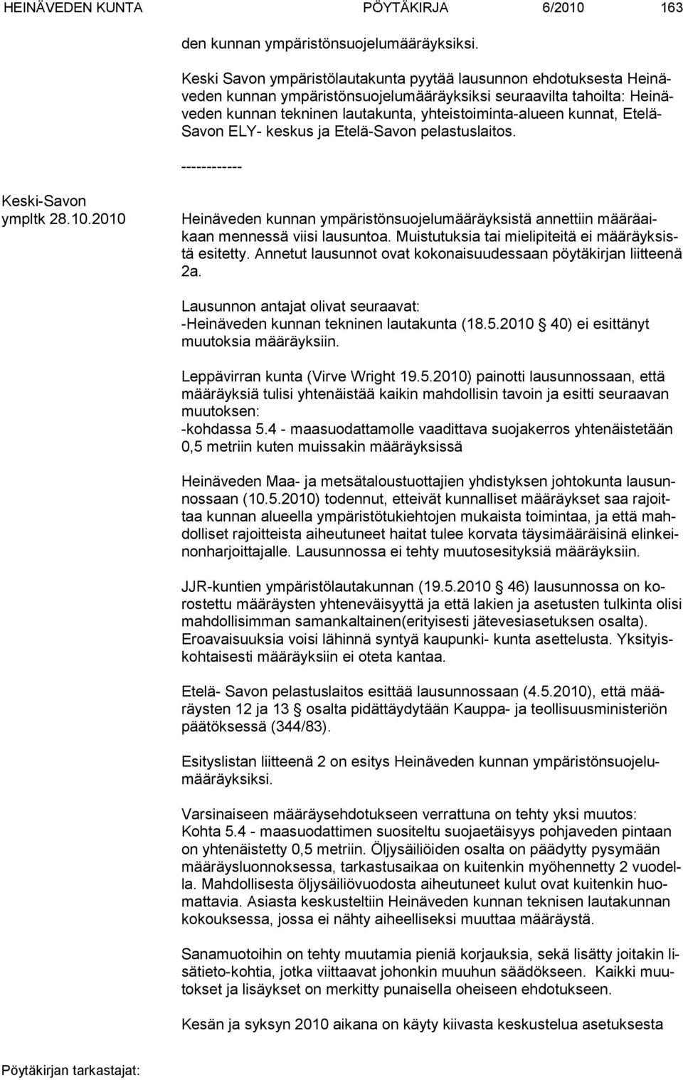 nat, Etelä- Savon ELY- keskus ja Etelä-Savon pelastuslaitos. ------------ Keski-Savon ympltk 28.10.2010 Heinäveden kunnan ympäristönsuojelumääräyksistä annettiin määräaikaan mennessä viisi lausuntoa.