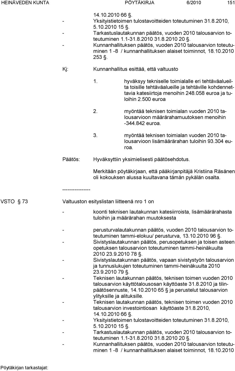 hyväksyy tekniselle toimialalle eri tehtäväalueilta toisille tehtä väalueille ja tehtäville kohdennettavia katesiir toja menoihin 248.058 euroa ja tuloihin 2.500 euroa 2.