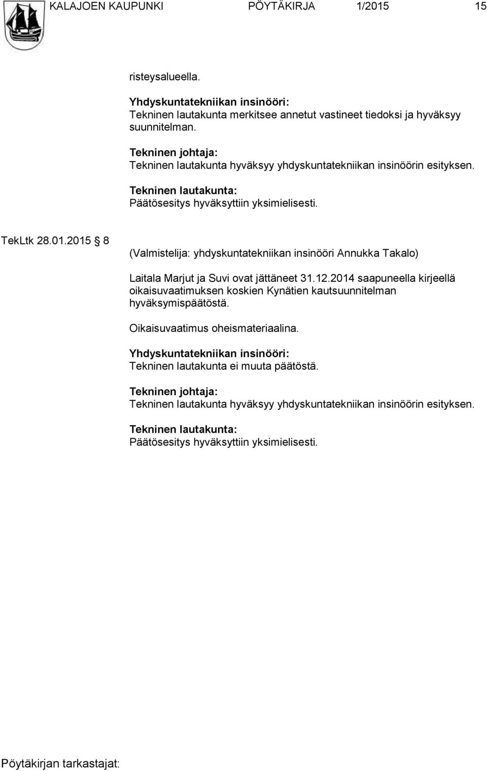 Tekninen lautakunta hyväksyy yhdyskuntatekniikan insinöörin esityksen. TekLtk 28.01.
